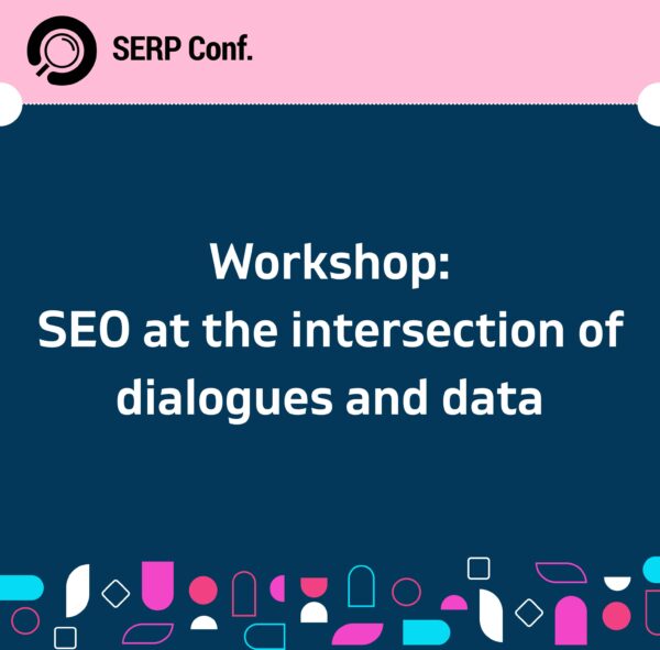 Workshop: SEO at the intersection of dialogues and data